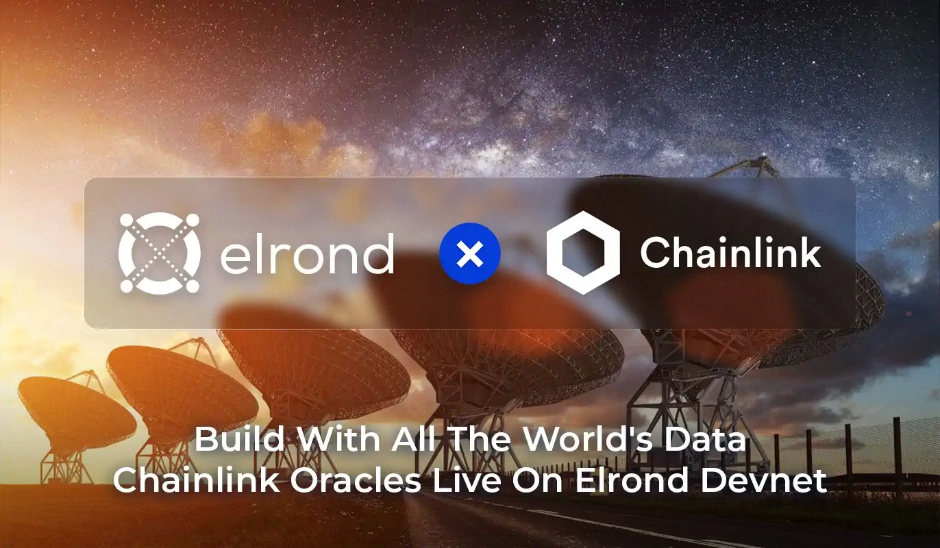 Build All The World’s Data Into Powerful dApps. The Chainlink Oracles Are Now Live On The Elrond Devnet.