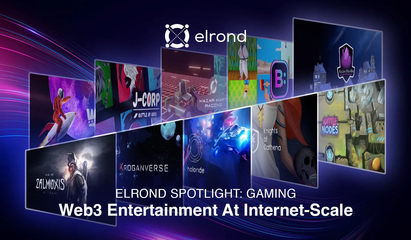 Elrond Spotlight: Gaming. Web3 Entertainment At An Internet Scale