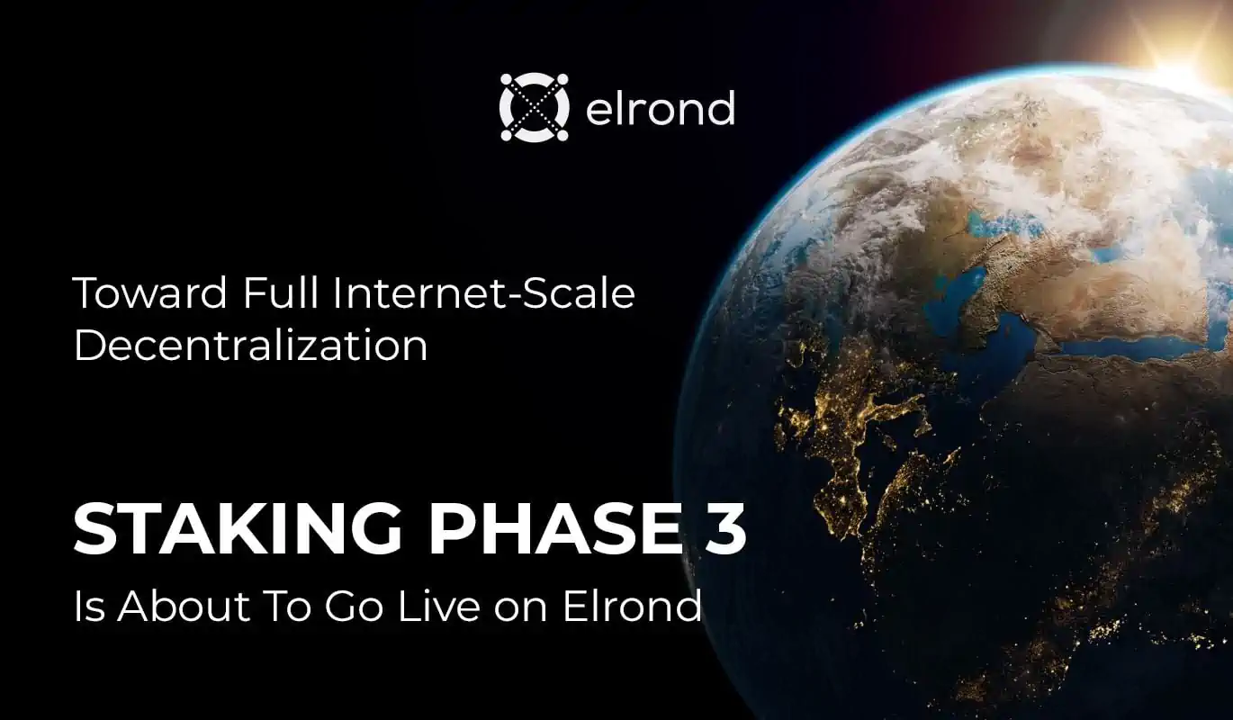 Toward Full Internet-Scale Decentralization: Staking Phase 3 Is About To Go Live on Elrond