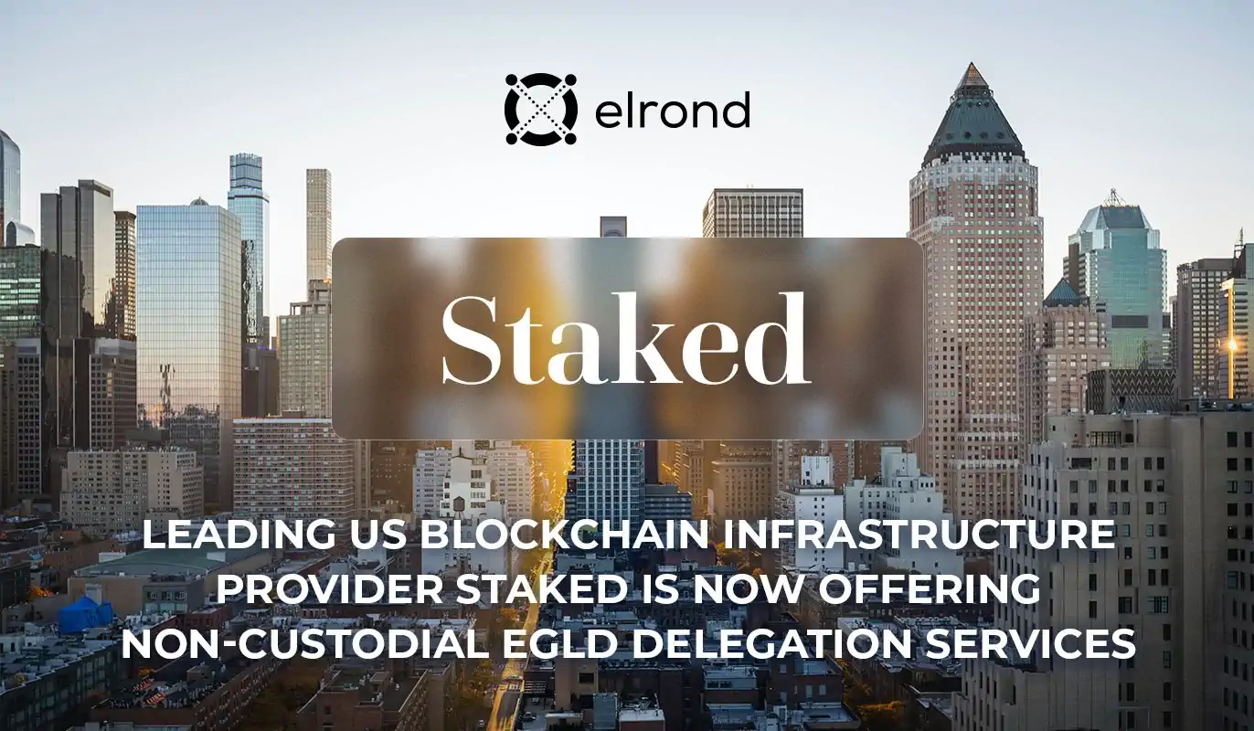 Leading US Blockchain Infrastructure Provider Staked Is Now Offering Non-Custodial EGLD Delegation Services