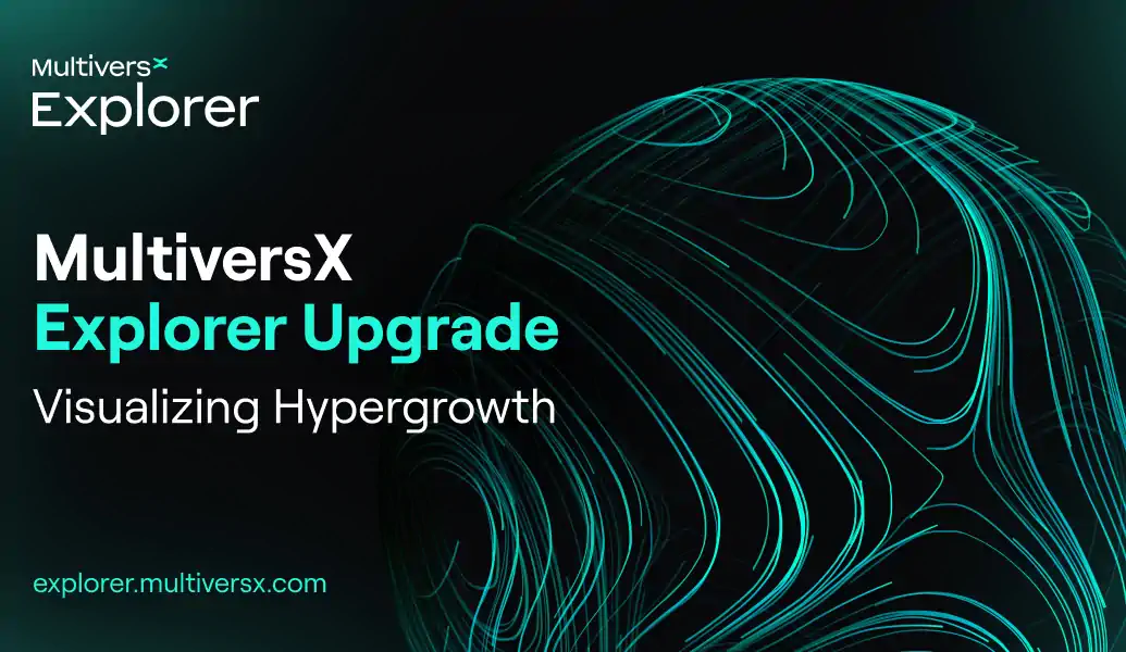 Introducing The MultiversX Explorer: Visualizing Hypergrowth Through A New Suite Of Key Metrics