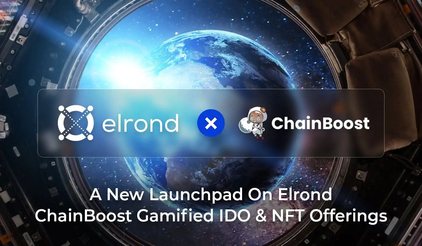 A New Launchpad On Elrond: ChainBoost To Power Gamified IDO & NFT Offerings