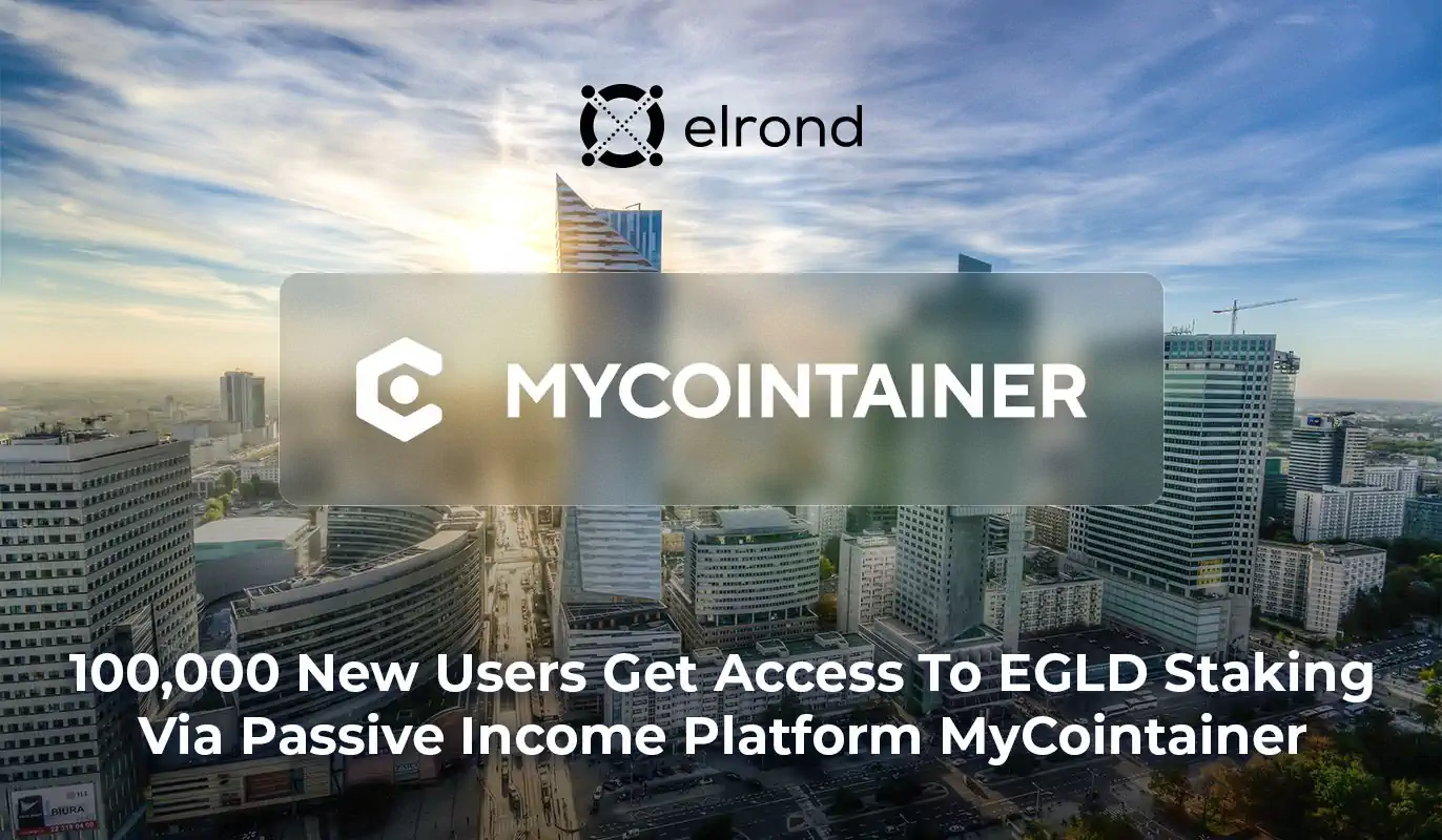 100,000 New Users Get Access To EGLD Staking Via Passive Income Platform MyCointainer