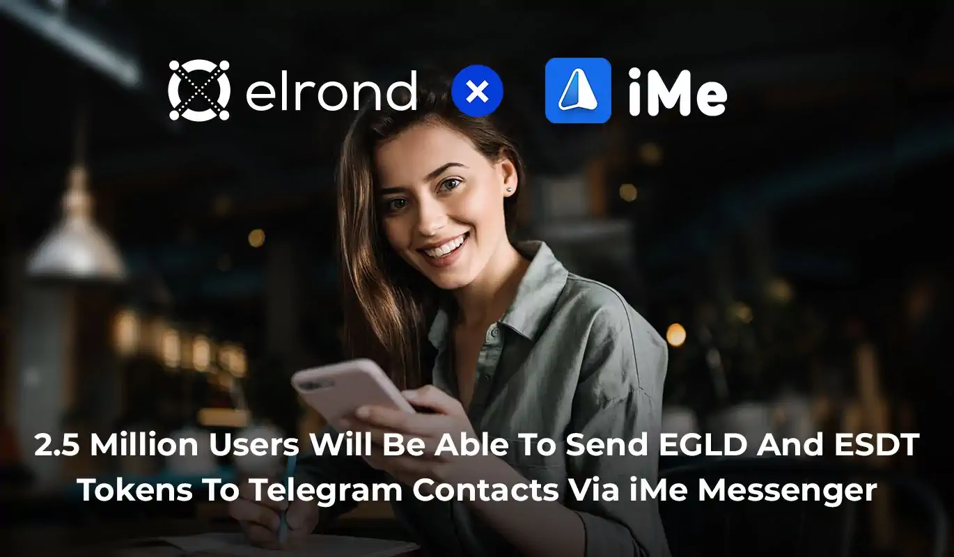 2.5 Million Users Will Soon Be Able To Get Elrond Wallets And Transfer EGLD And ESDT Tokens To Their Telegram Contacts Via The iMe App Integration