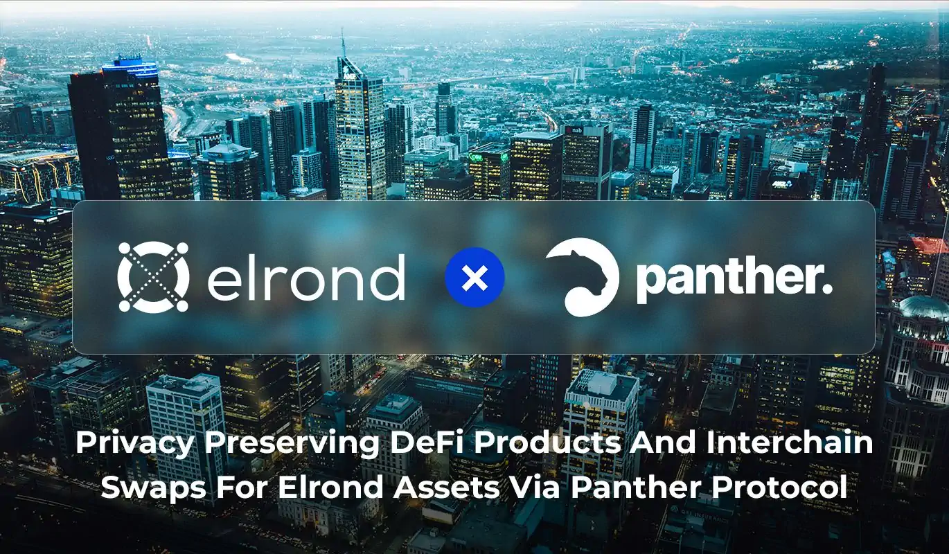 Privacy Preserving DeFi Products And Interchain Swaps For Elrond Assets Via Panther Protocol