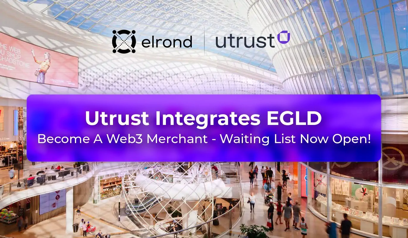 Utrust Integrates EGLD Payments! Time To Join The Web3 Merchant Waiting List And Tap Into The Multi-Trillion Dollar Crypto Opportunity