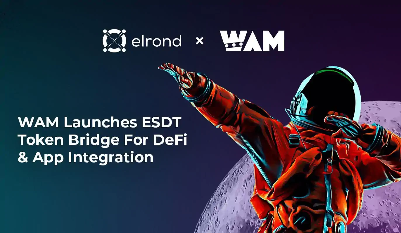 Play To Earn Platform WAM Launches Elrond Token Bridge For DeFi And App Integration