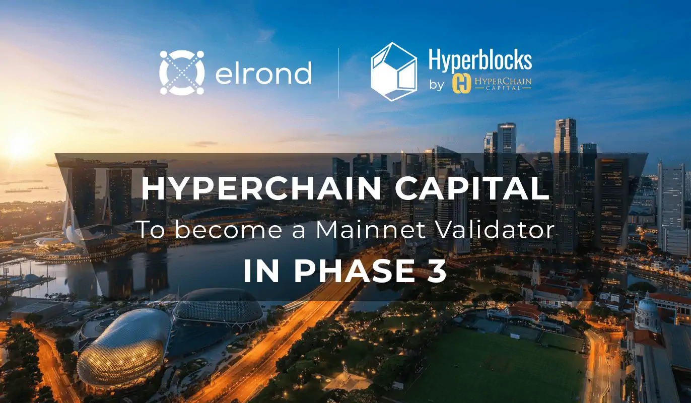 HyperChain Capital Deploys Elrond Infrastructure For Asian And Global Customers Via HyperBlocks Professional Staking Services