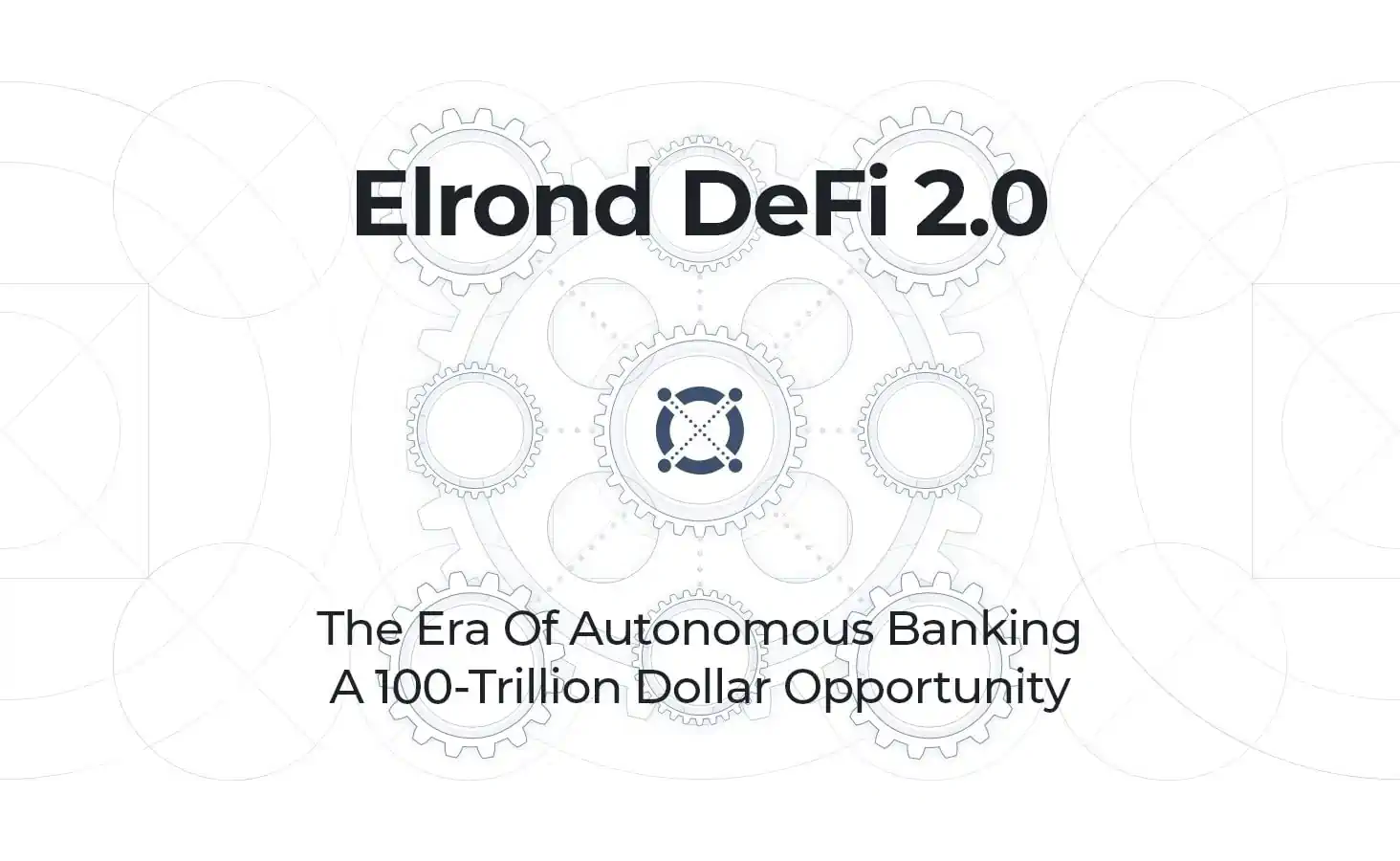 Elrond DeFi 2.0: The Era Of Autonomous Banking, A 100-Trillion Dollar Opportunity