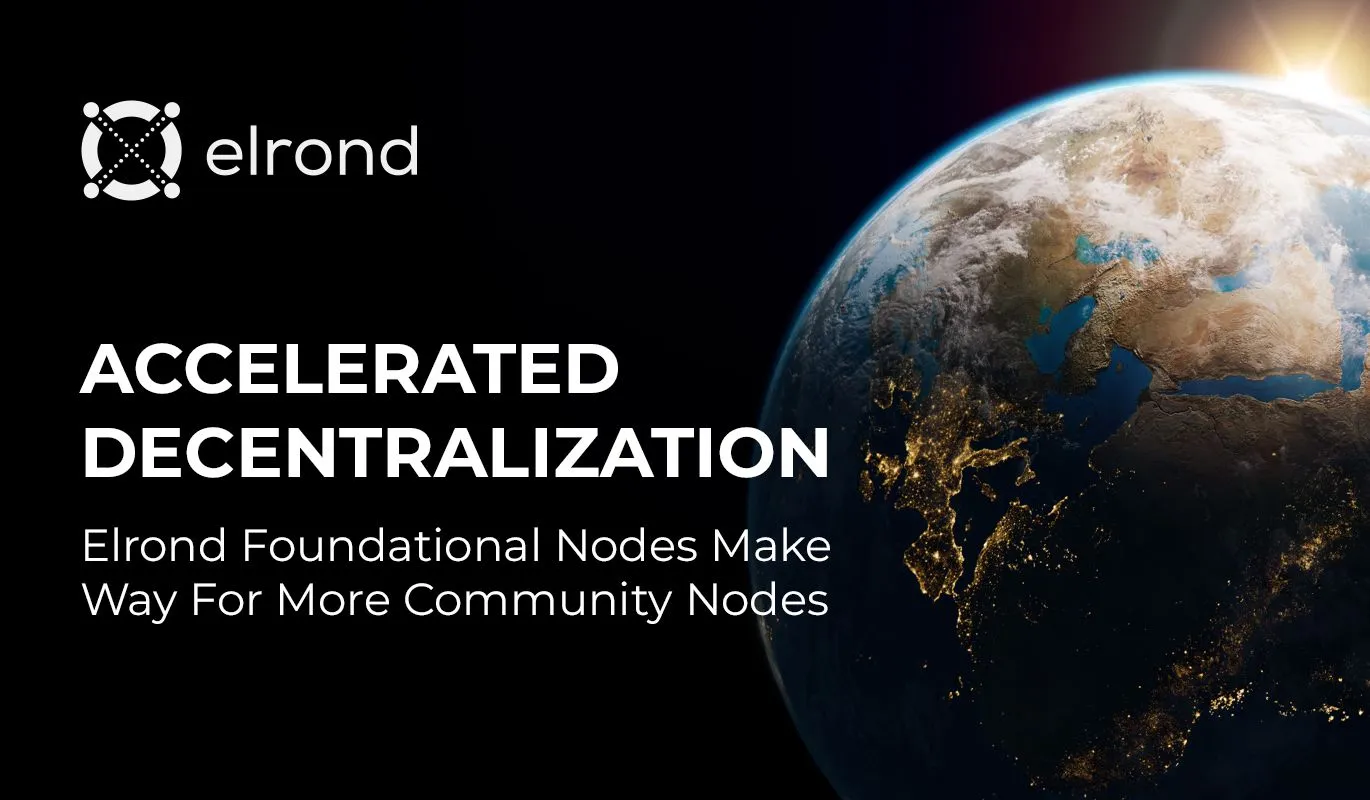 Accelerated Decentralization: Elrond Foundational Nodes Make Way For More Community Nodes