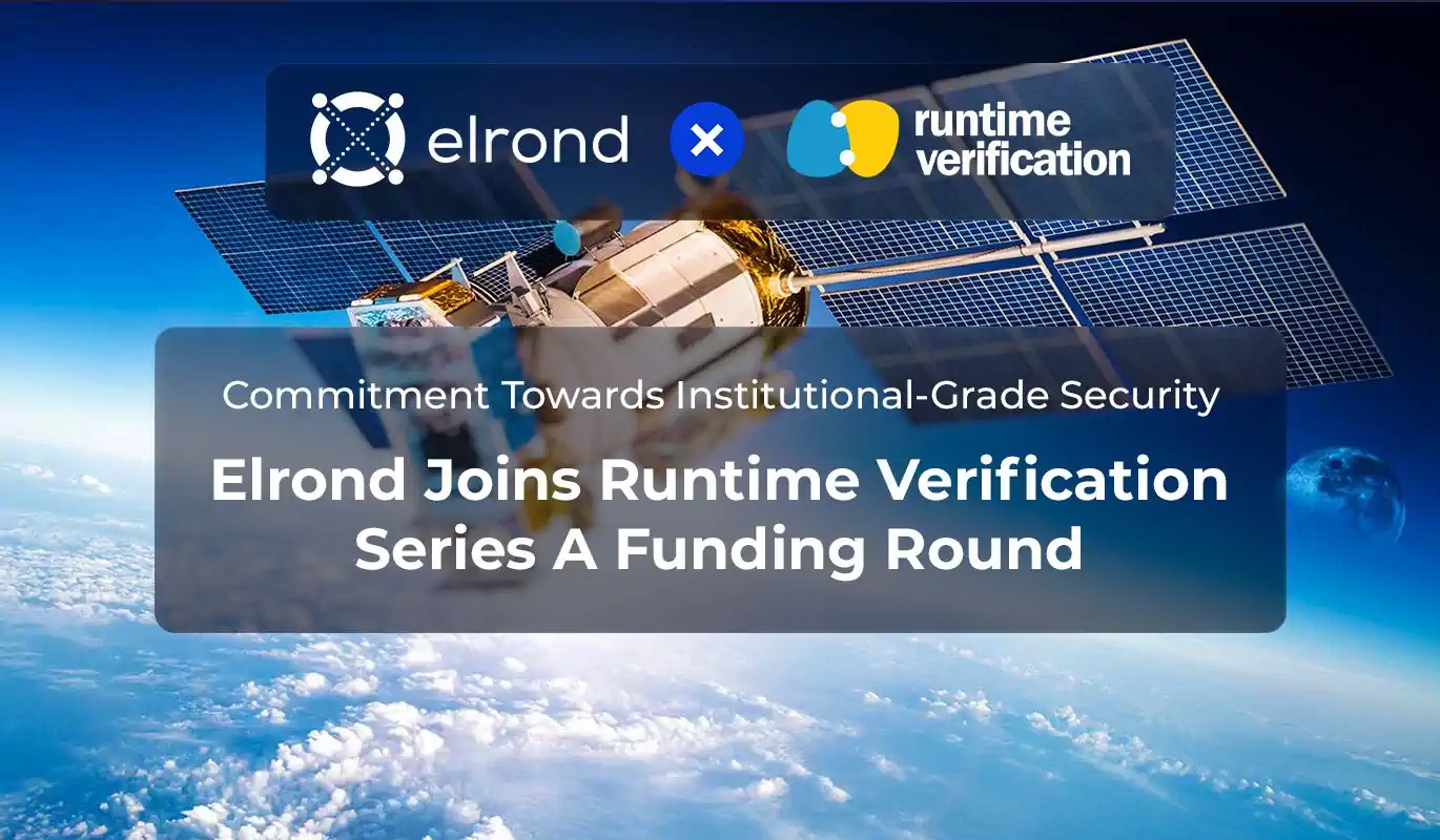 Commitment Towards Institutional Grade Security: Elrond Joins Runtime Verification Series A Funding Round