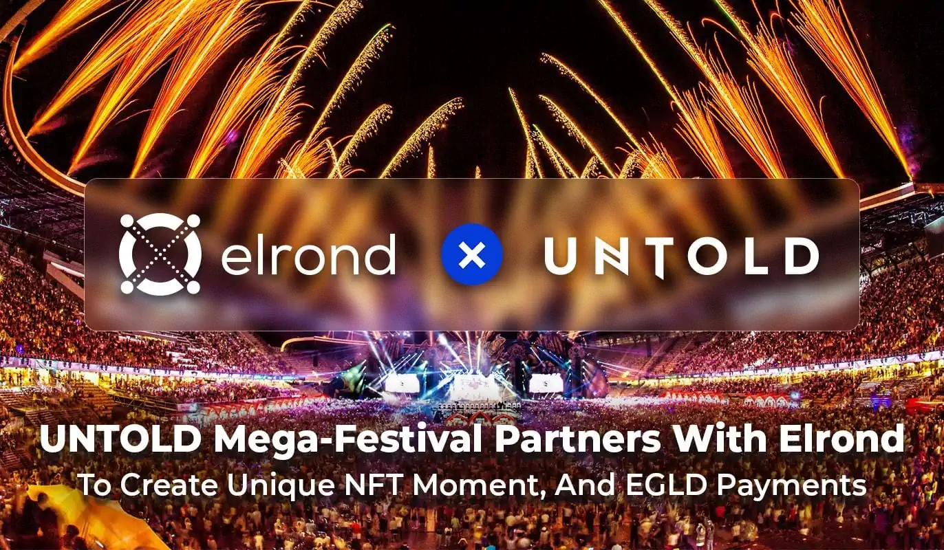 Supercharging Exposure: The Worldwide Acclaimed UNTOLD Mega-Festival Partners With Elrond, To Create Unique NFT Moment And Accepts EGLD Payments