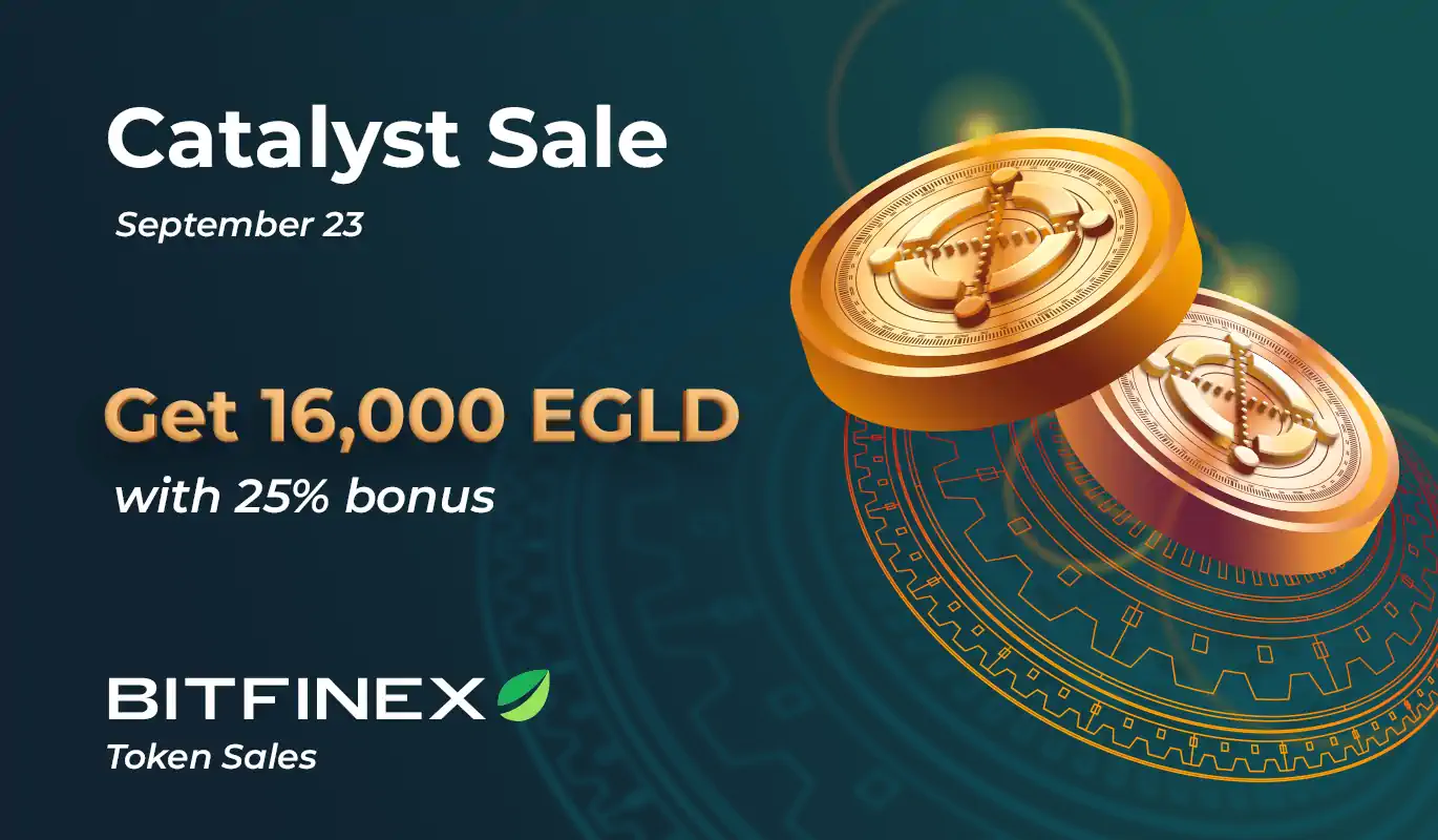 Catalyst Sale on September 23: Get Your Share of 16,000 EGLD and Receive a 25% Bonus - Running on Bitfinex Token Sale Technology